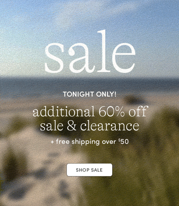 TONIGHT ONLY! ADDITIONAL 60% OFF SALE & CLEARANCE