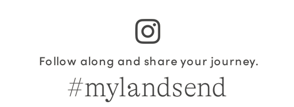 Instagram | Follow along and share your journey #mylandsend