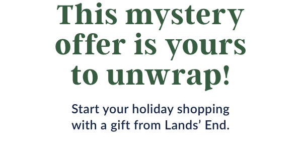 Start your holiday shopping with a gift from Lands’ End.