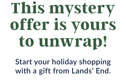 Start your holiday shopping with a gift from Lands’ End.