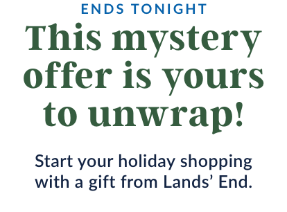 Start your holiday shopping with a gift from Lands’ End: the offer ends tonight.