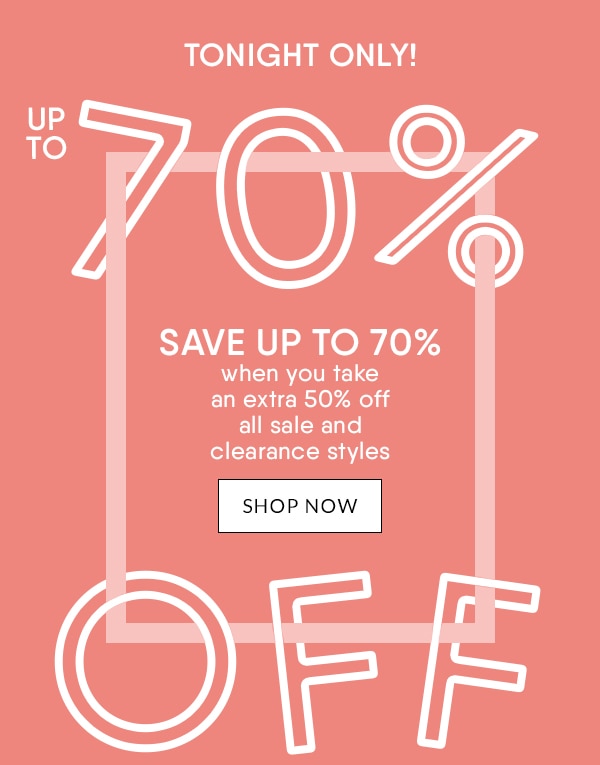 Tonight only! Up to 70% off sale & clearance styles.