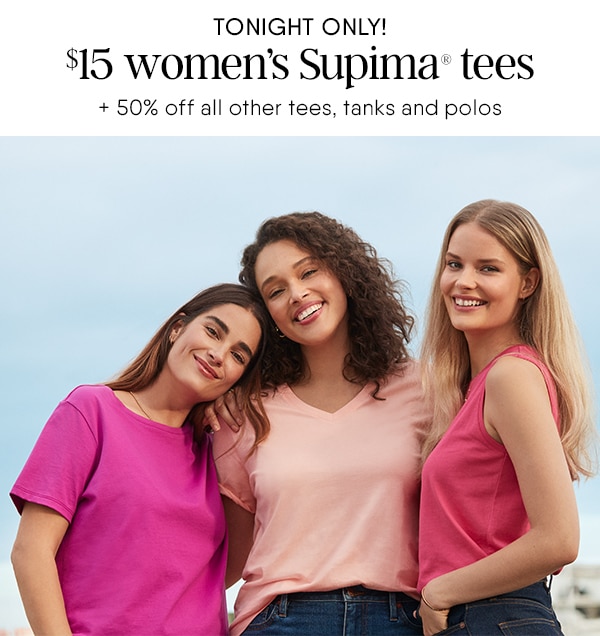 Tonight only! $15 women's Supima® tees.