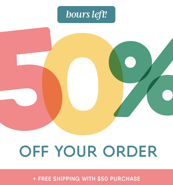 Hours left! 50% off your order.