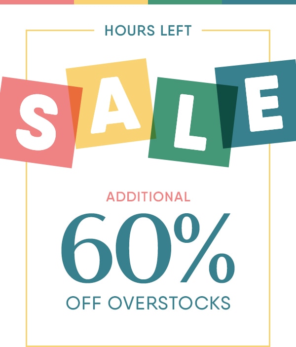 Hours left! Additional 60% off overstocks.