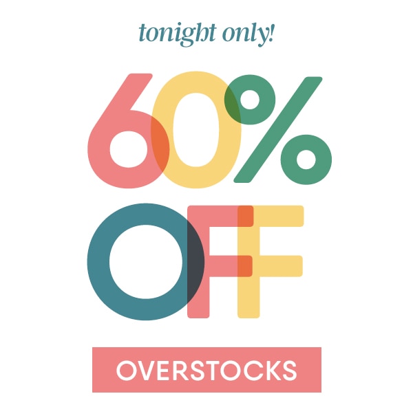 Tonight only! 60% off overstocks.