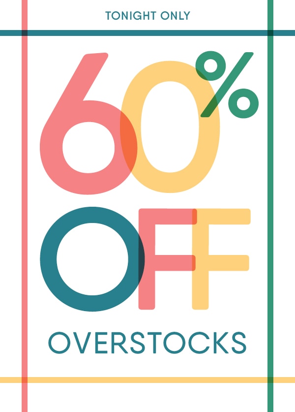 Tonight only! 60% off overstocks.