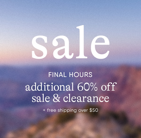 Final hours! Additional 60% off sale & clearance + free shipping over $50.