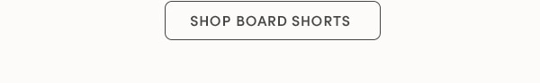 SHOP BOARD SHORTS