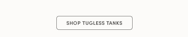 SHOP TUGLESS TANKS