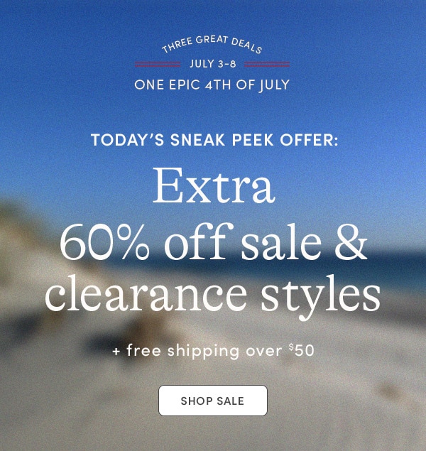 TODAY'S SNEAK PEEK OFFER: EXTRA 60% OFF SALE & CLEARANCE STYLES