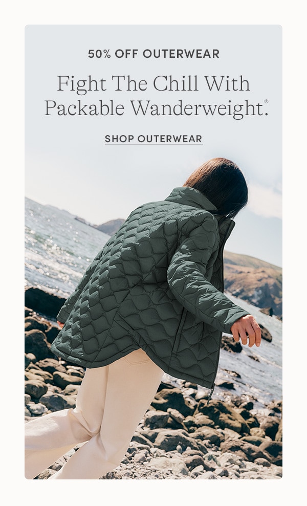 50% OFF OUTERWEAR, Fight The Chill With Packable Wanderweight, SHOP OUTERWEAR