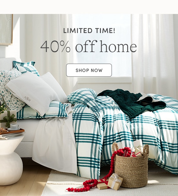 LIMITED TIME! 40% off all home, SHOP NOW