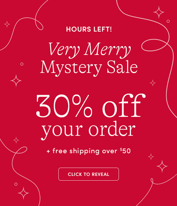 HOURS LEFT! VERY MERRY MYSTERY SALE, 30, 40, 50 or 60% off your order + FREE SHIPPING OVER $50, CLICK TO REVEAL
