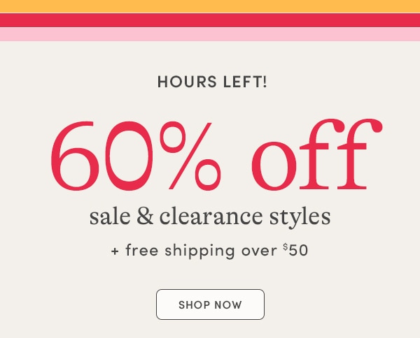 HOURS LEFT! The Long Weekend Sale, Additional 60% off sale & clearance styles, SHOP NOW