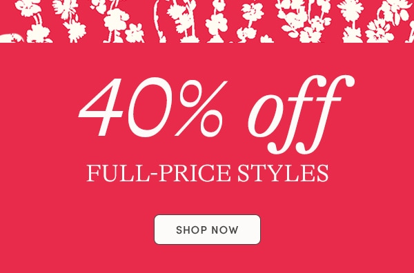 40% off full-price styles, SHOP NOW