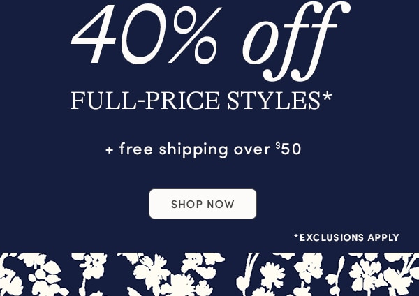 + 40% off full-price styles, SHOP NOW