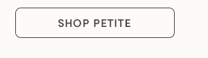 SHOP PETITE