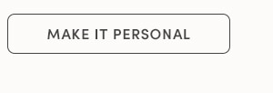 MAKE IT PERSONAL