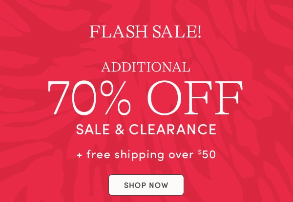 FLASH SALE! ADDITIONAL 70% OFF SALE & CLEARANCE + FREE SHIPPING OVER $50